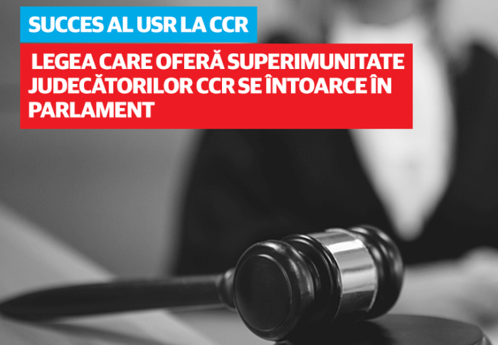 Succes al USR la CCR: Legea care oferă superimunitate judecătorilor CCR se întoarce în Parlament
